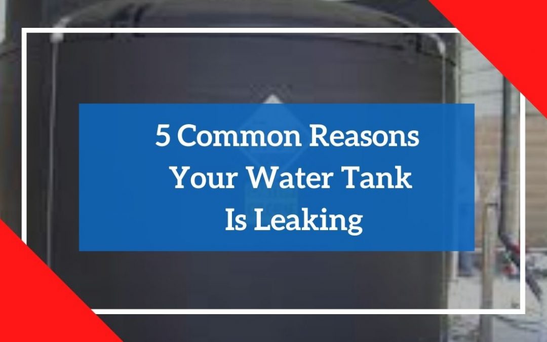 5 Common Reasons Your Water Tank Is Leaking