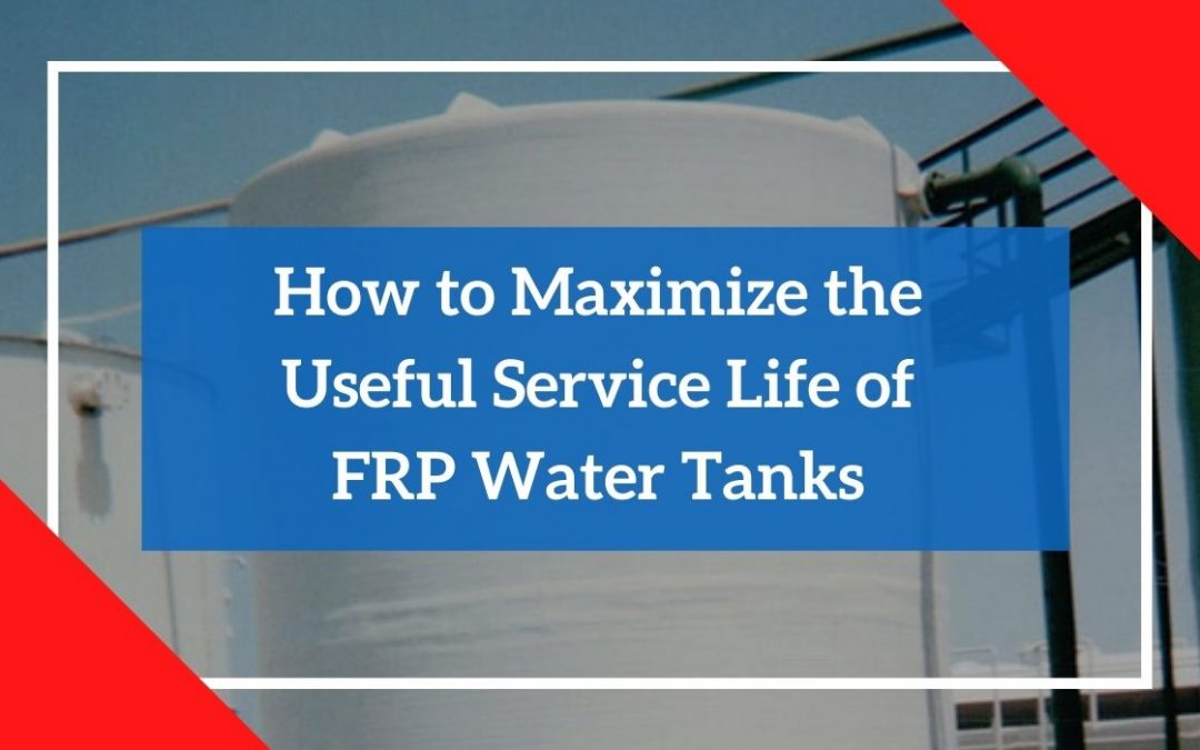 How to Maximize the Useful Service Life of FRP Water Tanks
